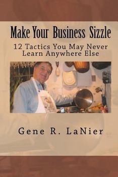 Paperback Make Your Business Sizzle: 12 Tactics You May Never Learn Anywhere Else Book