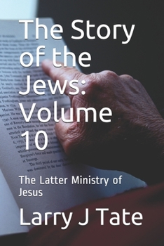 Paperback The Story of the Jews: Volume 10: The Latter Ministry of Jesus Book