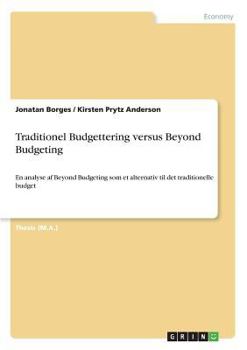 Paperback Traditionel Budgettering versus Beyond Budgeting: En analyse af Beyond Budgeting som et alternativ til det traditionelle budget [Danish] Book