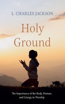 Paperback Holy Ground: The Importance of the Body, Posture, and Liturgy in Worship Book