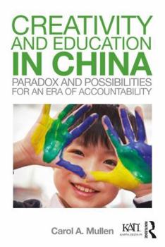 Paperback Creativity and Education in China: Paradox and Possibilities for an Era of Accountability Book