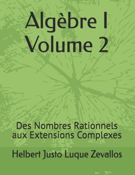 Paperback Algèbre I Volume 2: Des Nombres Rationnels aux Extensions Complexes [French] Book