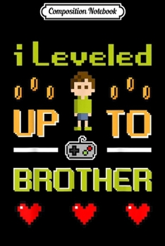 Composition Notebook: Brother Gamer Leveled Up to Brother Pregnancy  Journal/Notebook Blank Lined Ruled 6x9 100 Pages