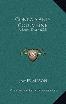 Paperback Conrad And Columbine: A Fairy Tale (1873) Book
