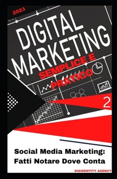 Social Media Marketing: Fatti Notare Dove Conta (Digital Marketing Semplice e Pratico) (Italian Edition)