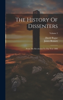 Hardcover The History Of Dissenters: From The Revolution To The Year 1808; Volume 2 Book