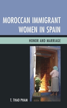 Paperback Moroccan Immigrant Women in Spain: Honor and Marriage Book