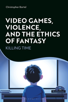 Paperback Video Games, Violence, and the Ethics of Fantasy: Killing Time Book