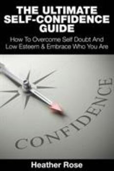 Paperback The Ultimate Self-Confidence Guide: Your Guide To Building Self-Confidence & To A Better Confident You Book