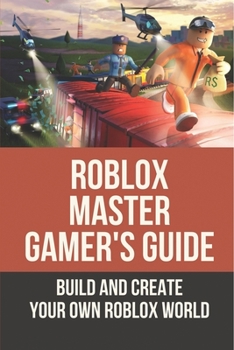 Paperback Roblox Master Gamer'S Guide: Build And Create Your Own Roblox World: The Ultimate Roblox Handbook Book