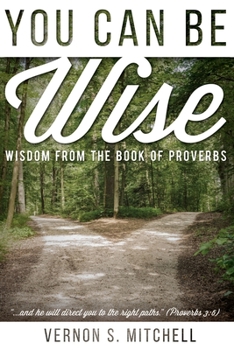 Paperback You Can Be Wise: Wisdom from the Book of Proverbs Book