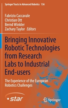 Hardcover Bringing Innovative Robotic Technologies from Research Labs to Industrial End-Users: The Experience of the European Robotics Challenges Book