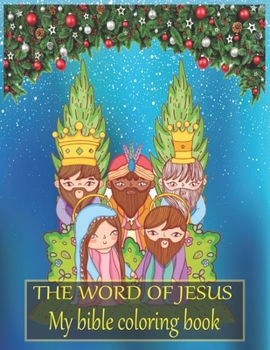 The word of JESUS My bible coloring book: A Christian Coloring Book. A Fun, Original Christian Coloring Book with Joyful Designs & Inspirational ... Soul. Inspirational Book For Kids, Toddlers.