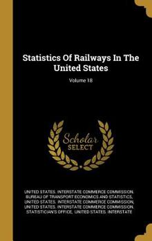 Hardcover Statistics of Railways in the United States; Volume 18 Book