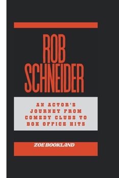 Paperback Rob Schneider: An Actor's Journey from Comedy Clubs to Box Office Hits Book
