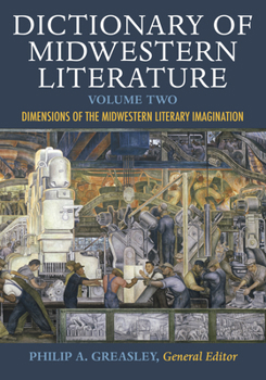 Dictionary of Midwestern Literature, Volume 2: Dimensions of the Midwestern Literary Imagination