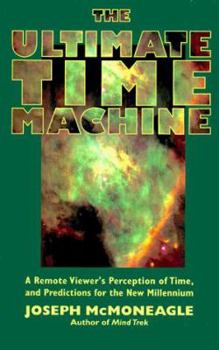 Paperback The Ultimate Time Machine: A Remote Viewer's Perception of Time, and Predictions for the New Millennium Book