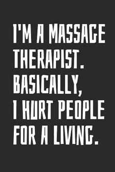 Paperback I'm A Massage Therapist. Basically, I Hurt People For A Living: Blank Lined Notebook Book