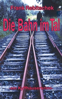 Paperback Die Bahn im Tal: Kyffhäuserkrimi [German] Book