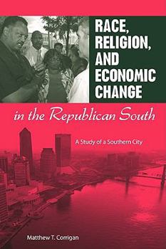 Paperback Race, Religion, and Economic Change in the Republican South: A Study of a Southern City Book