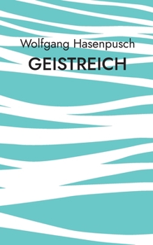 Geistreich: Prosa und Humorzeichnungen (German Edition)
