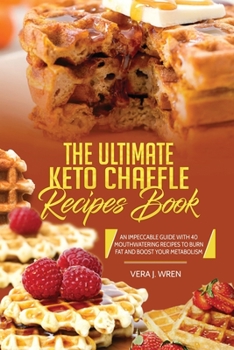 Paperback The Ultimate Keto Chaffle Recipes Book: An Impeccable Guide With 40 Mouthwatering Recipes To Burn Fat And Boost Your Metabolism. Book