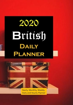 British 2020 Daily planner: Yearly, Monthly, Weekly, Daily and Hourly Planner size 7 Inch x 10 Inch