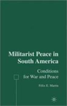 Hardcover Militarist Peace in South America: Conditions for War and Peace Book