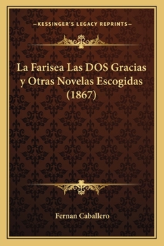 Paperback La Farisea Las DOS Gracias y Otras Novelas Escogidas (1867) [Spanish] Book