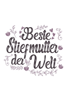 Beste Stiefmutter Der Welt: Schönes Süßes Beste Stiefmutter Der Welt Notizbuch | Planer | Tagebuch - DIN A5 - 120 linierte Seiten - Lustiges Tolles ... Stiefmamas, Stiefmuttis (German Edition)