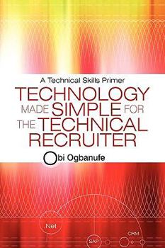 Paperback Technology Made Simple for the Technical Recruiter: A Technical Skills Primer Book