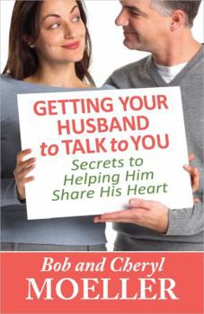 Paperback Getting Your Husband to Talk to You: Secrets to Helping Him Share His Heart Book