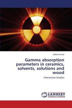 Paperback Gamma absorption parameters in ceramics, solvents, solutions and wood Book