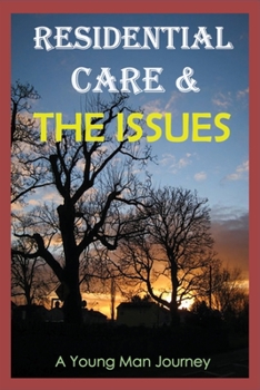 Paperback Residential Care & The Issues: A Young Man Journey: Residential Treatment Programs Book