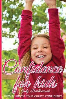 Paperback Confidence for Kids: How to Boost Your Child's Confidence Book