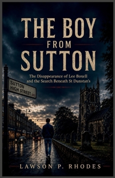 THE BOY FROM SUTTON: The Disappearance of Lee Boxell and the Search Beneath St Dunstan's