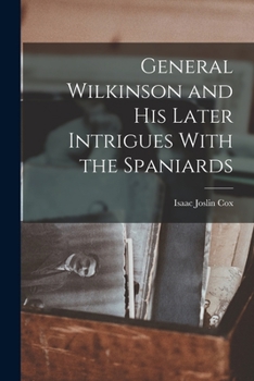 Paperback General Wilkinson and His Later Intrigues With the Spaniards Book