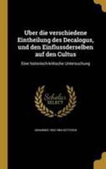 Über die verschiedene Eintheilung des Decalogus, und den Einflussderselben auf den Cultus: Eine historisch-kritische Untersuchung