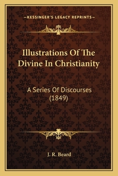 Paperback Illustrations Of The Divine In Christianity: A Series Of Discourses (1849) Book
