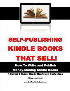 Paperback Self-Publishing Kindle Books That Sell!: How to Write and Publish Money-Making Kindle Books Book
