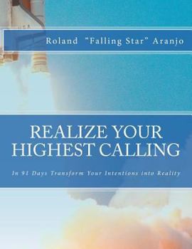 Paperback Realize Your Highest Calling: In 91 Days Transform Your Intentions into Reality Book