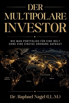 DER MULTIPOLARE INVESTOR - Wie man Portfolios für eine Welt ohne eine einzige Ordnung aufbaut (German Edition)