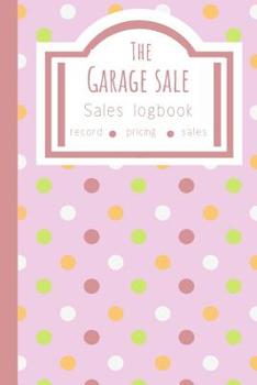 Paperback The Garage Sale Sales Logbook: Log All Your Relevant Data From Flipping Items Online Or At Garage Sales In America Book