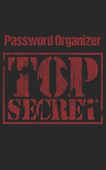 Password Organizer Top Secret: Username and Internet Password Keeper: Internet Security Gift for Men and Women