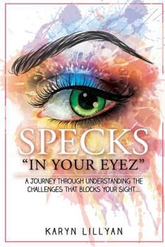 Paperback SPECKS "In Your Eyez": A Journey through understanding the challenges that blocks your Sight... Book