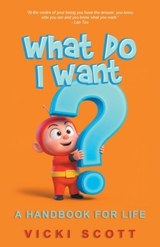 Paperback What Do I Want?: A Handbook for Life Book