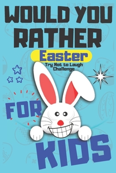 Paperback Would You Rather Easter Try Not to Laugh Challenge For Kids: Question & Answer Game A Family and Interactive Activity Book For Boys and Girls Happy Ea Book