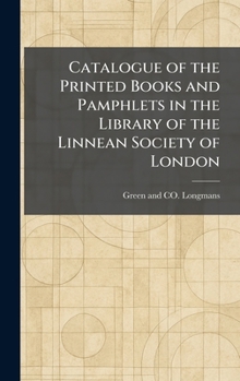 Catalogue of the Printed Books and Pamphlets in the Library of the Linnean Society of London