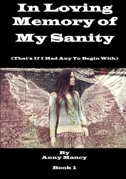 Paperback In Loving Memory Of My Sanity - If I Ever Had Any To Begin With Book