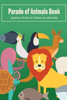 Paperback Parade of Animals Book: Applique Quilts for Babies are Adorable: Make Animal Parade Together Book